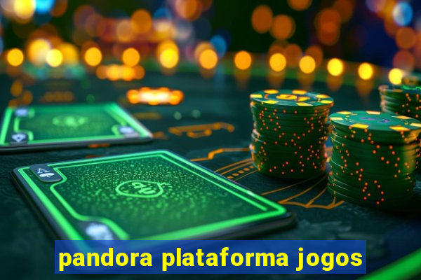 pandora plataforma jogos